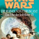 Das Erbe der Jedi-Ritter 15: Die Ruinen von Coruscant (2006, Paperback)