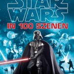 Star Wars in 100 Szenen – Erlebe das ganze Abenteuer! (27.01.2015)