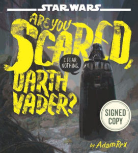 Are You Scared, Darth Vader? (Signed Edition) (23.11.2018)