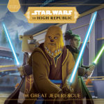 The High Republic: The Great Jedi Rescue (05.01.2021)