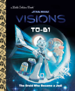 Star Wars Visions: T0-B1: The Droid Who Became a Jedi - A Little Golden Book (06.09.2022)