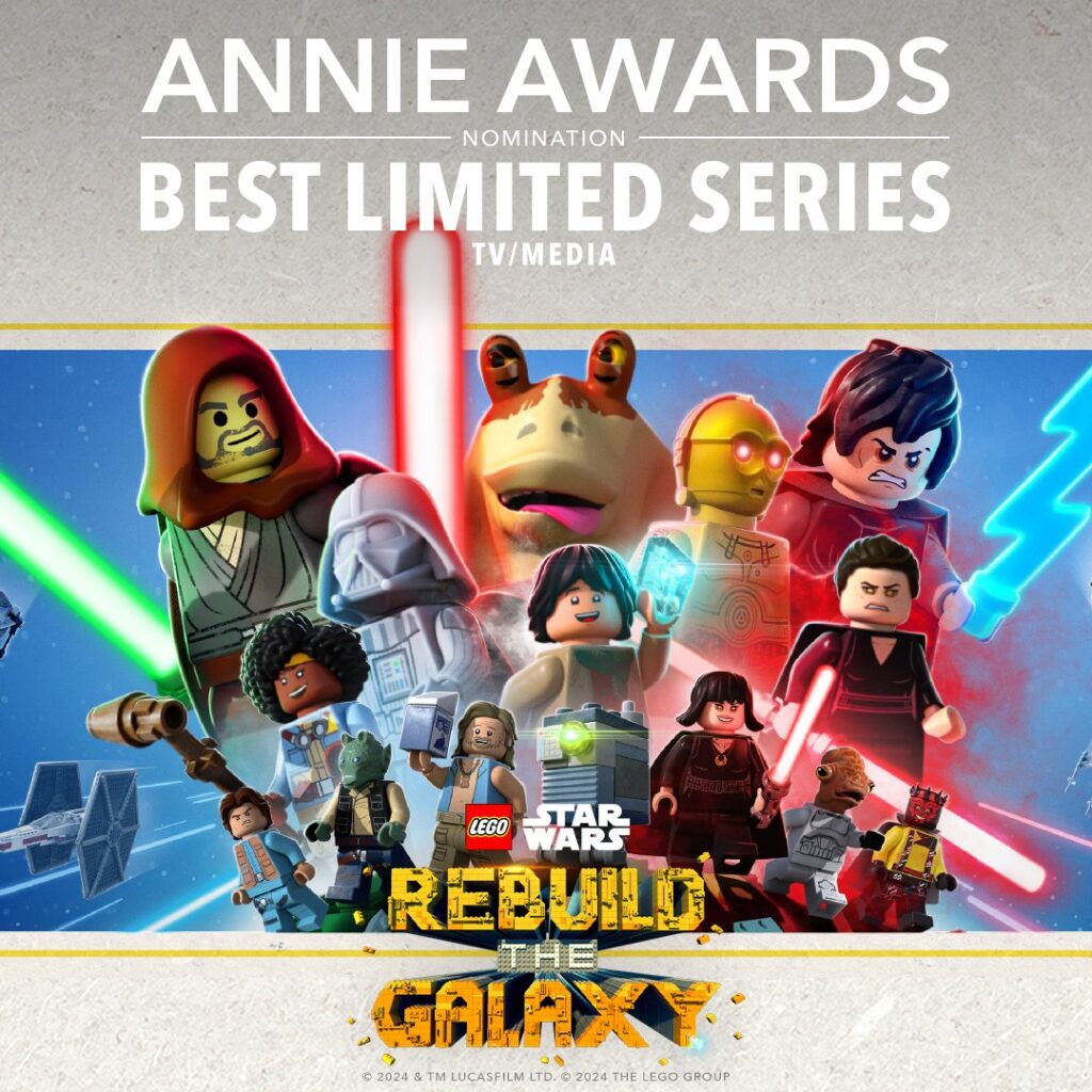 Eine Grafik mit vielen Figuren aus LEGO Star Wars: Rebuild the Galaxy wie Jedi Bob, Jedi Vader (Darth Vader in weißer Rüstung), Darth Jar Jar und Darth Rey.
Oben auf dem Bild steht: Annie Awards Nominierung - Beste limitierte Serie - TV/ Media
Unten befindet sich das Logo von LEGO Star Wars: Rebuild the Galaxy.